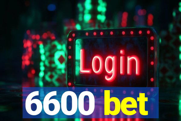 6600 bet